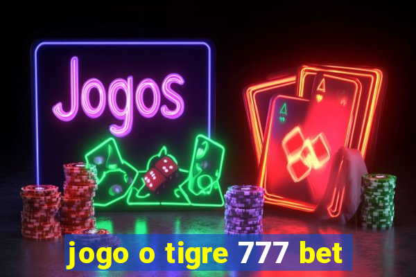 jogo o tigre 777 bet